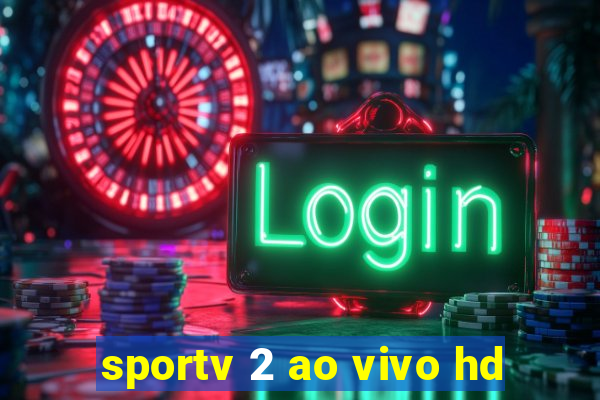 sportv 2 ao vivo hd